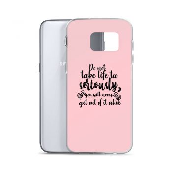 Samsung Cell Phone Case Cover Pink - Do not take life too seriously, you will never get out of it alive