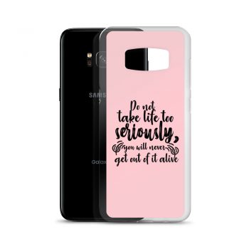 Samsung Cell Phone Case Cover Pink - Do not take life too seriously, you will never get out of it alive