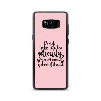 Samsung Cell Phone Case Cover Pink - Do not take life too seriously, you will never get out of it alive