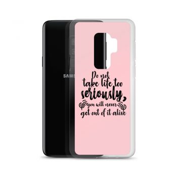 Samsung Cell Phone Case Cover Pink - Do not take life too seriously, you will never get out of it alive