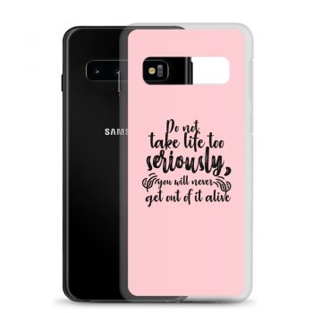 Samsung Cell Phone Case Cover Pink - Do not take life too seriously, you will never get out of it alive