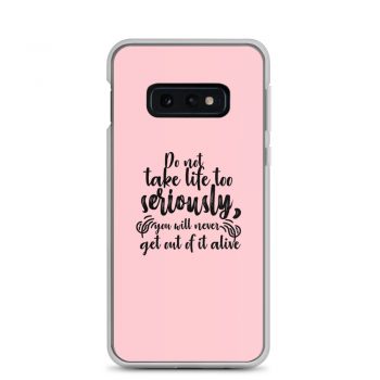 Samsung Cell Phone Case Cover Pink - Do not take life too seriously, you will never get out of it alive