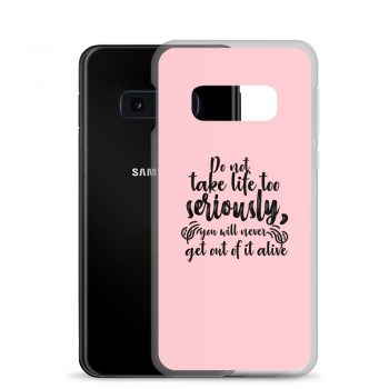 Samsung Cell Phone Case Cover Pink - Do not take life too seriously, you will never get out of it alive