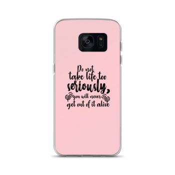 Samsung Cell Phone Case Cover Pink - Do not take life too seriously, you will never get out of it alive