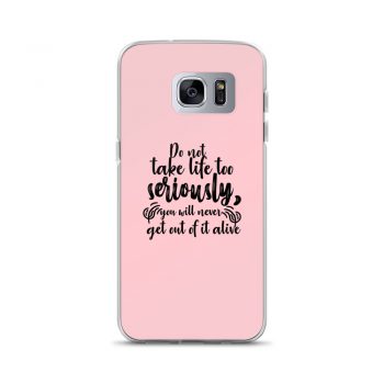 Samsung Cell Phone Case Cover Pink - Do not take life too seriously, you will never get out of it alive