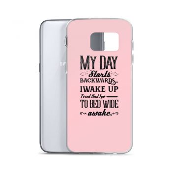 Samsung Cell Phone Case Cover Pink - My Day Starts Backwards I Wake Up Tired and I go to Bed Wide