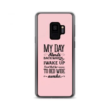 Samsung Cell Phone Case Cover Pink - My Day Starts Backwards I Wake Up Tired and I go to Bed Wide