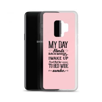 Samsung Cell Phone Case Cover Pink - My Day Starts Backwards I Wake Up Tired and I go to Bed Wide