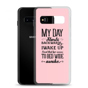 Samsung Cell Phone Case Cover Pink - My Day Starts Backwards I Wake Up Tired and I go to Bed Wide