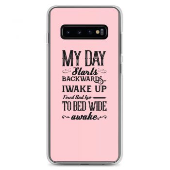 Samsung Cell Phone Case Cover Pink - My Day Starts Backwards I Wake Up Tired and I go to Bed Wide