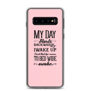 Samsung Cell Phone Case Cover Pink - My Day Starts Backwards I Wake Up Tired and I go to Bed Wide