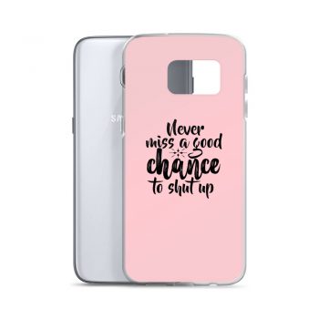 Samsung Cell Phone Case Cover Pink - Never miss a good chance to shut up