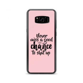 Samsung Cell Phone Case Cover Pink - Never miss a good chance to shut up