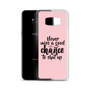 Samsung Cell Phone Case Cover Pink - Never miss a good chance to shut up