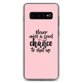 Samsung Cell Phone Case Cover Pink - Never miss a good chance to shut up