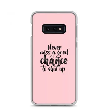 Samsung Cell Phone Case Cover Pink - Never miss a good chance to shut up