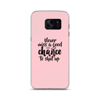 Samsung Cell Phone Case Cover Pink - Never miss a good chance to shut up