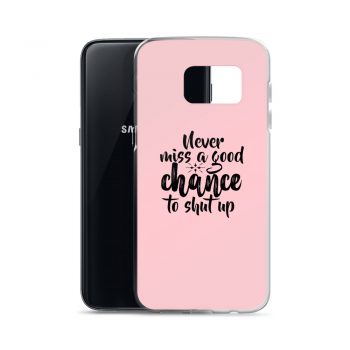 Samsung Cell Phone Case Cover Pink - Never miss a good chance to shut up