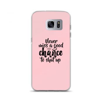 Samsung Cell Phone Case Cover Pink - Never miss a good chance to shut up