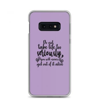 Samsung Cell Phone Case Cover Purple - Do not take life too seriously, you will never get out of it alive