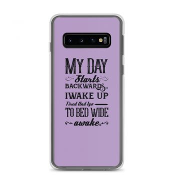 Samsung Cell Phone Case Cover Purple - My Day Starts Backwards I Wake Up Tired and I go to Bed Wide