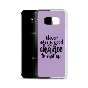 Samsung Cell Phone Case Cover Purple - Never miss a good chance to shut up