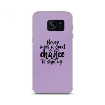 Samsung Cell Phone Case Cover Purple - Never miss a good chance to shut up