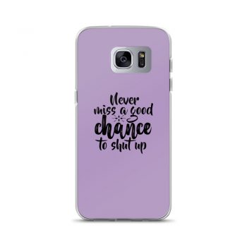 Samsung Cell Phone Case Cover Purple - Never miss a good chance to shut up