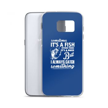 Samsung Cell Phone Case Cover Royal Blue - Sometimes it’s a Fish Sometimes it’s a Buzz but I always catch something