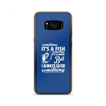 Samsung Cell Phone Case Cover Royal Blue - Sometimes it’s a Fish Sometimes it’s a Buzz but I always catch something