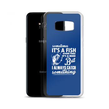 Samsung Cell Phone Case Cover Royal Blue - Sometimes it’s a Fish Sometimes it’s a Buzz but I always catch something