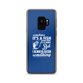 Samsung Cell Phone Case Cover Royal Blue - Sometimes it’s a Fish Sometimes it’s a Buzz but I always catch something