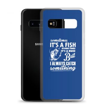 Samsung Cell Phone Case Cover Royal Blue - Sometimes it’s a Fish Sometimes it’s a Buzz but I always catch something