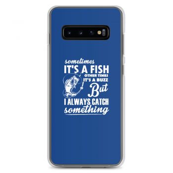 Samsung Cell Phone Case Cover Royal Blue - Sometimes it’s a Fish Sometimes it’s a Buzz but I always catch something