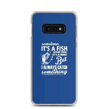 Samsung Cell Phone Case Cover Royal Blue - Sometimes it’s a Fish Sometimes it’s a Buzz but I always catch something