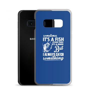 Samsung Cell Phone Case Cover Royal Blue - Sometimes it’s a Fish Sometimes it’s a Buzz but I always catch something