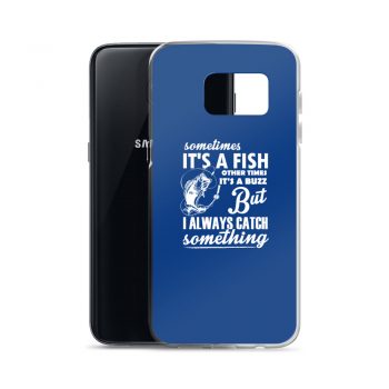 Samsung Cell Phone Case Cover Royal Blue - Sometimes it’s a Fish Sometimes it’s a Buzz but I always catch something