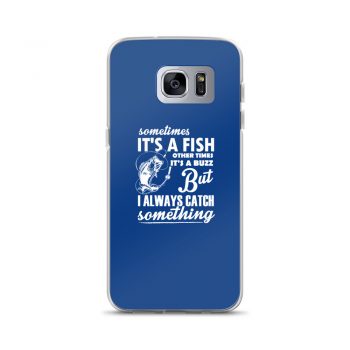 Samsung Cell Phone Case Cover Royal Blue - Sometimes it’s a Fish Sometimes it’s a Buzz but I always catch something