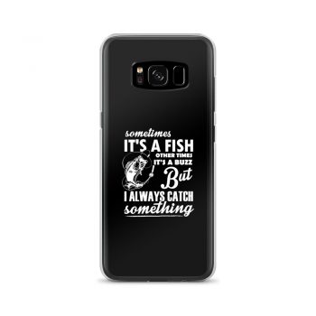 Samsung Cell Phone Case Cover - Sometimes it’s a Fish Sometimes it’s a Buzz but I always catch something