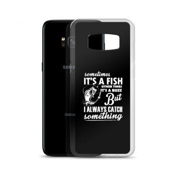 Samsung Cell Phone Case Cover - Sometimes it’s a Fish Sometimes it’s a Buzz but I always catch something