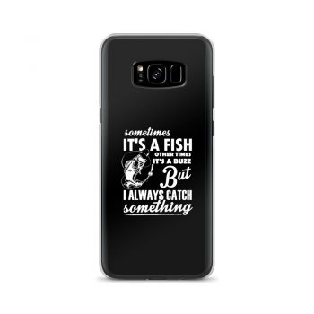 Samsung Cell Phone Case Cover - Sometimes it’s a Fish Sometimes it’s a Buzz but I always catch something