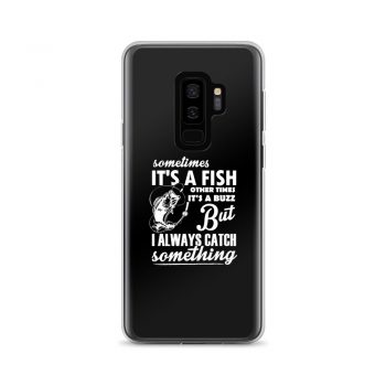 Samsung Cell Phone Case Cover - Sometimes it’s a Fish Sometimes it’s a Buzz but I always catch something