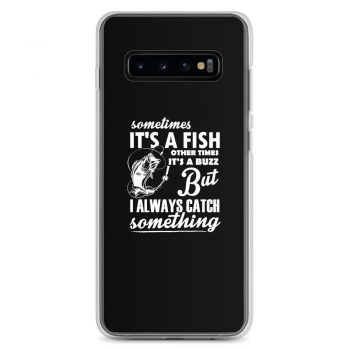 Samsung Cell Phone Case Cover - Sometimes it’s a Fish Sometimes it’s a Buzz but I always catch something