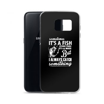 Samsung Cell Phone Case Cover - Sometimes it’s a Fish Sometimes it’s a Buzz but I always catch something