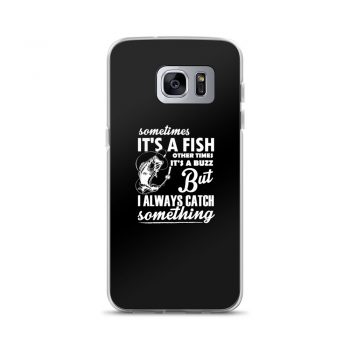 Samsung Cell Phone Case Cover - Sometimes it’s a Fish Sometimes it’s a Buzz but I always catch something