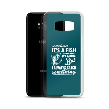 Samsung Cell Phone Case Cover Teal - Sometimes it’s a Fish Sometimes it’s a Buzz but I always catch something