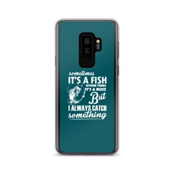 Samsung Cell Phone Case Cover Teal - Sometimes it’s a Fish Sometimes it’s a Buzz but I always catch something