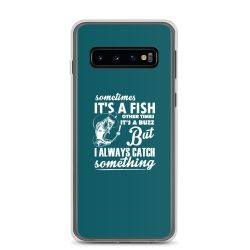 Samsung Cell Phone Case Cover Teal - Sometimes it’s a Fish Sometimes it’s a Buzz but I always catch something