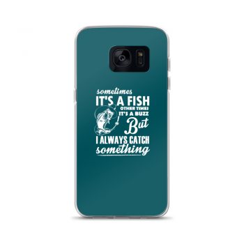 Samsung Cell Phone Case Cover Teal - Sometimes it’s a Fish Sometimes it’s a Buzz but I always catch something