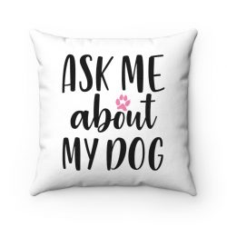 Spun Polyester Square Throw Pillow - Ask Me About My Dog